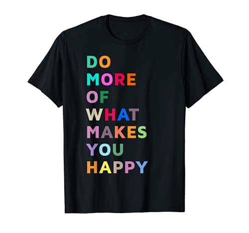 Do More Of What Makes You Happy Motivational Quotes Graphic T-Shirt