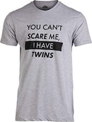 You Can't Scare Me, I Have Twins | Funny Dad Daddy Parent Humor Joke Men T-Shirt