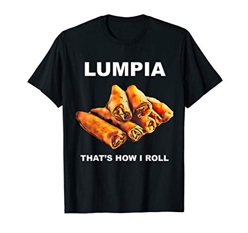 Lumpia That's How I Roll T-Shirt Filipino Spring Roll Tee