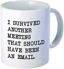 I survived another meeting... should have been an email - Funny coffee mug