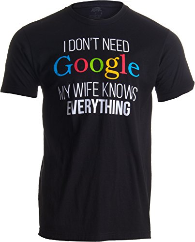 I Don't Need Google, My Wife Knows Everything! |Funny Husband Dad Groom T-Shirt