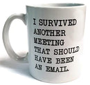 I survived another meeting... should have been an email - Funny coffee mug