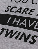 You Can't Scare Me, I Have Twins | Funny Dad Daddy Parent Humor Joke Men T-Shirt