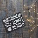 Mom's House Will Always Be Home, Mom Sign, Mom Decor, Birthday Gifts for Mom